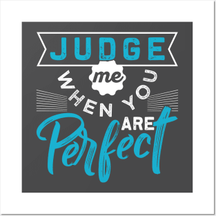 Judge Me When You are Perfect Posters and Art